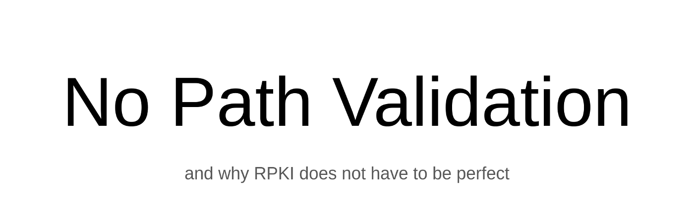 No path validation, and why RPKI does not have to be perfect